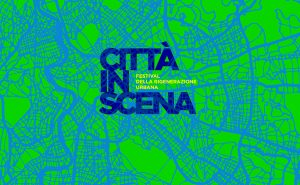 “Città in Scena”: a Roma il primo Festival dedicato alla rigenerazione urbana