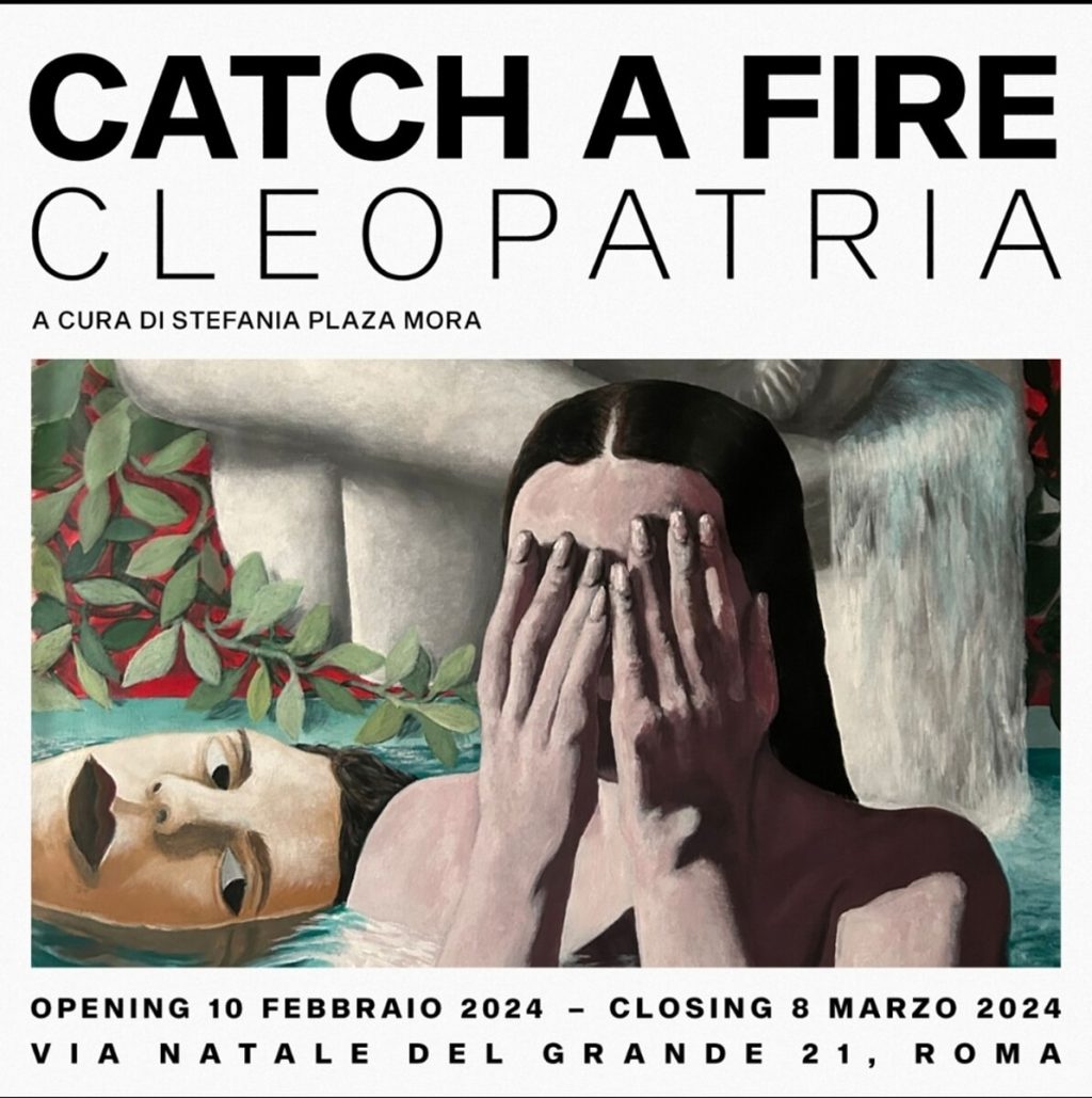 "Catch a fire" di Cleopatria, la mostra a Roma
